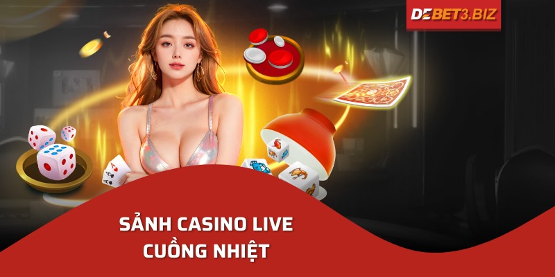 Sảnh casino live cuồng nhiệt