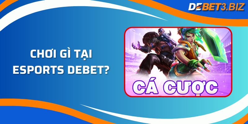 Chơi gì tại Esports Debet?