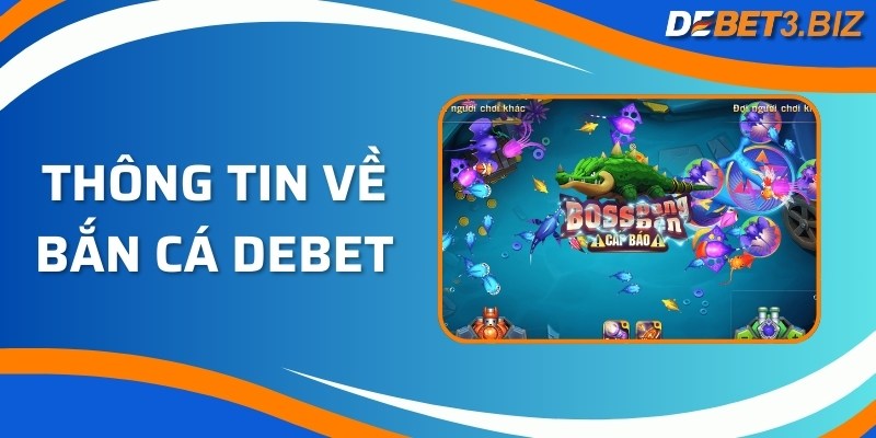 Thông tin về bắn cá Debet