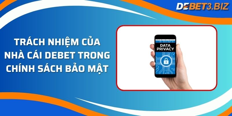 Trách nhiệm của nhà cái Debet trong chính sách bảo mật