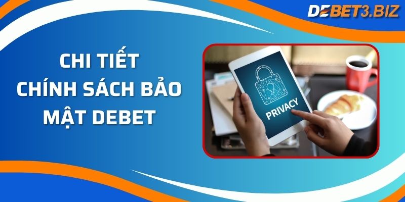 Chi tiết chính sách bảo mật nhà cái Debet