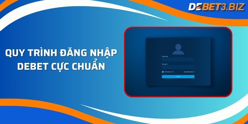 Quy trình đăng nhập Debet cực chuẩn