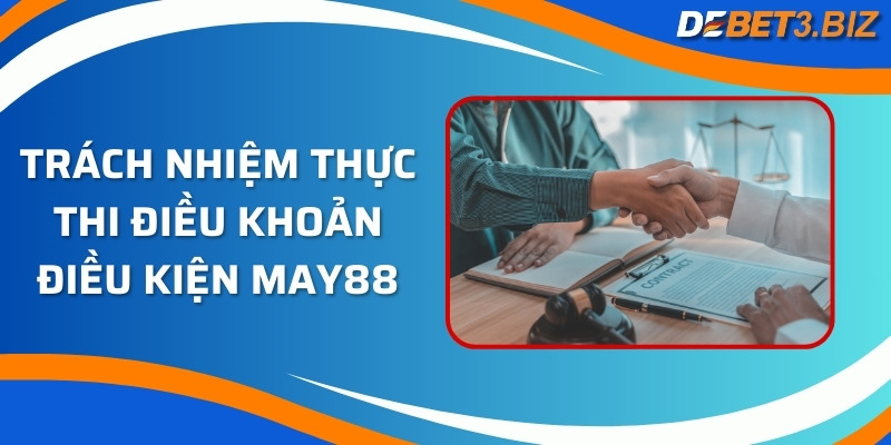 Trách nhiệm thực thi điều khoản điều kiện may88