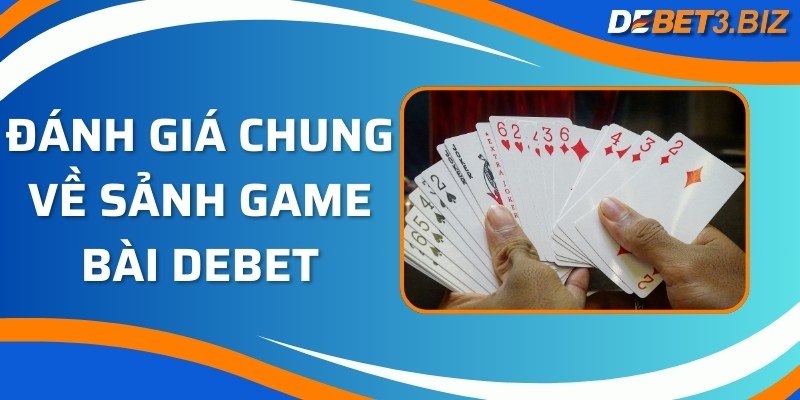 Đánh giá chung về sảnh game bài Debet