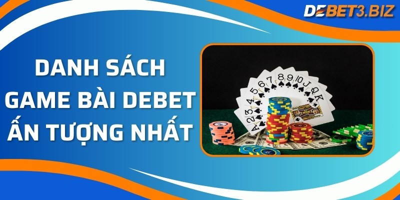 Danh sách game bài Debet ấn tượng nhất