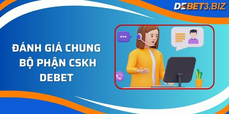 Đánh giá chung bộ phận CSKH Debet