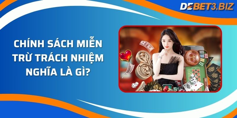 Chính sách miễn trừ trách nhiệm nghĩa là gì?