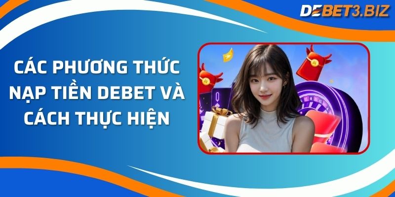 Các phương thức nạp tiền Debet và cách thực hiện