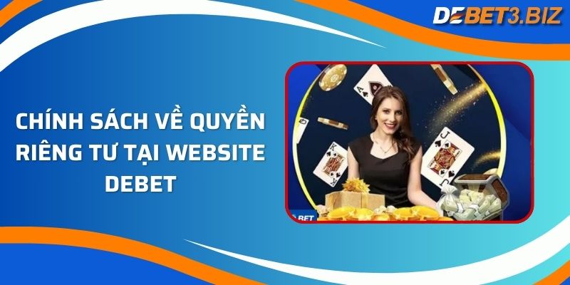 Chính sách về quyền riêng tư tại website Debet