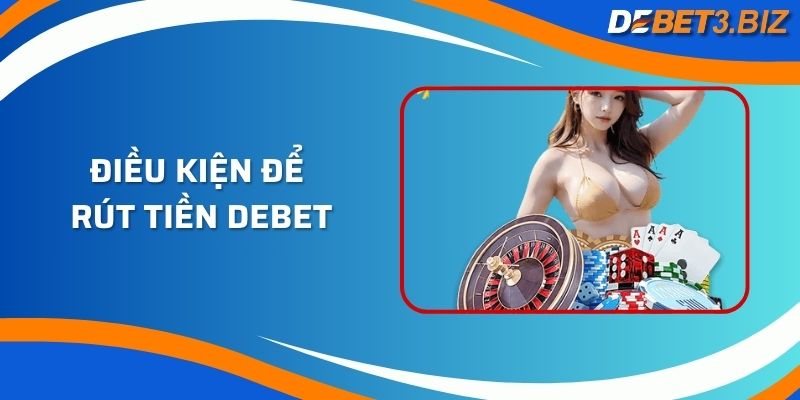 Điều kiện để rút tiền Debet