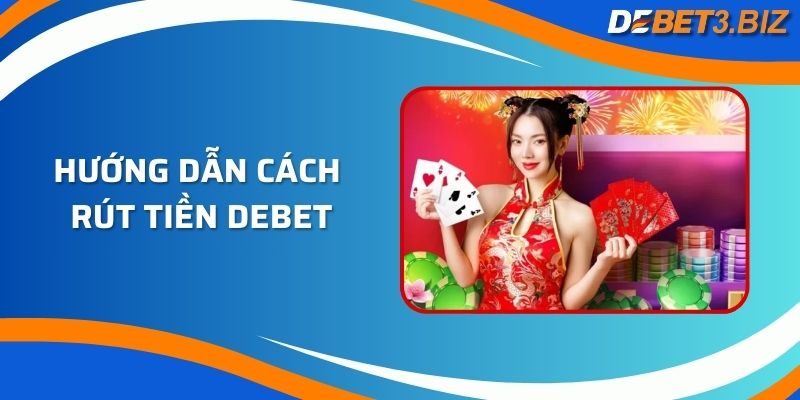 Hướng dẫn cách rút tiền Debet cực chuẩn