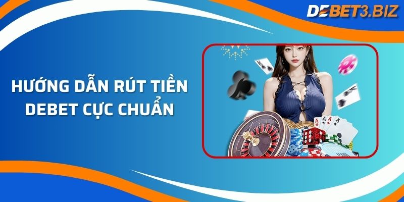 Hướng Dẫn Rút Tiền Debet Cực Chuẩn