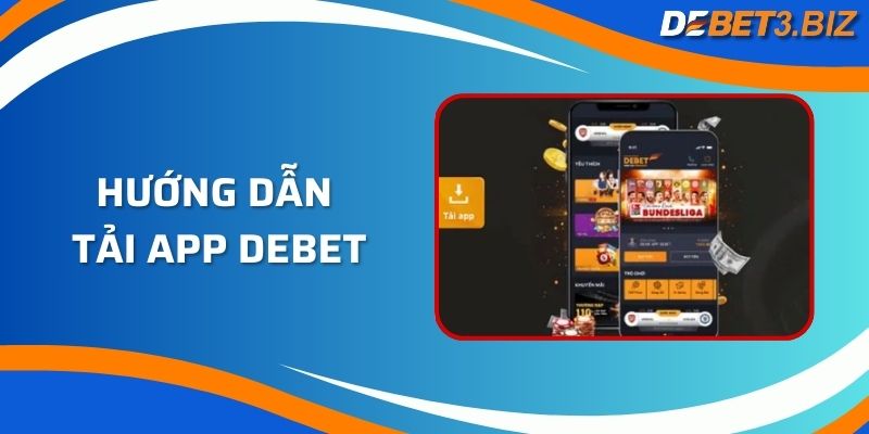 Hướng Dẫn Tải App Debet