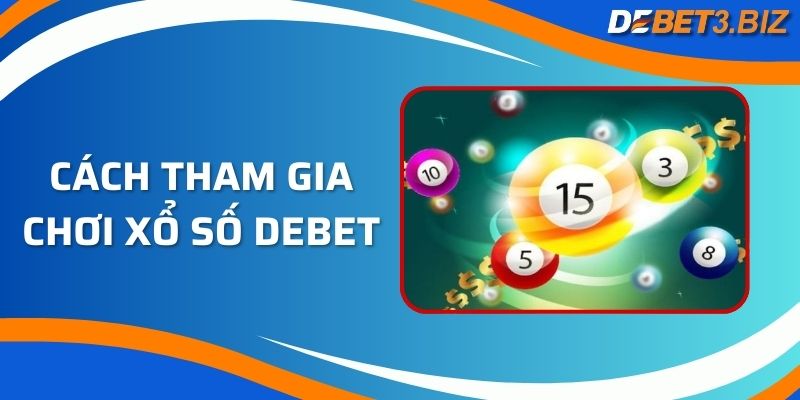 Cách tham gia chơi xổ số Debet