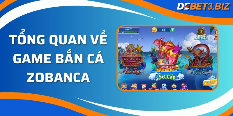 Tổng quan về game bắn cá Zobanca