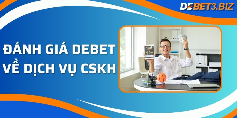 Đánh giá Debet về dịch vụ CSKH