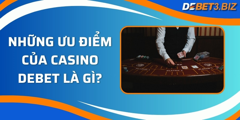 Những ưu điểm của casino Debet là gì?