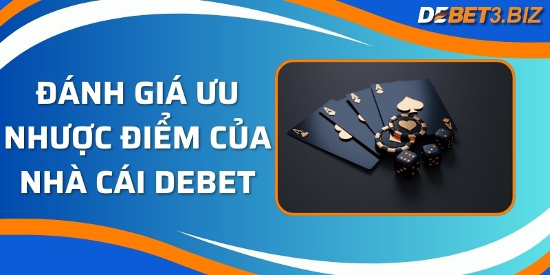 Đánh giá ưu nhược điểm của nhà cái Debet