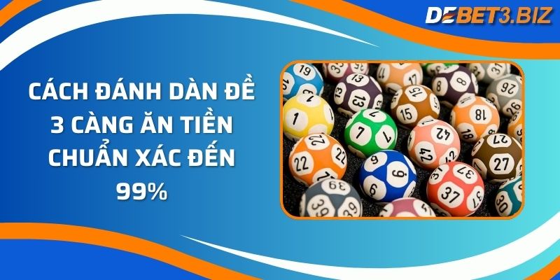 Cách đánh dàn đề 3 càng ăn tiền chuẩn xác đến 99% 